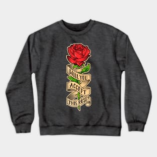 will you accept this rose Crewneck Sweatshirt